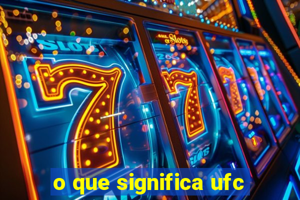 o que significa ufc